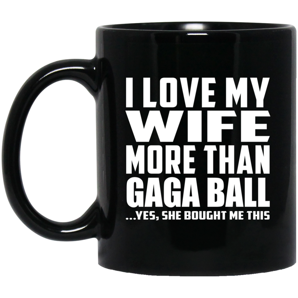 I Love My Wife More Than Gaga Ball - 11 Oz Coffee Mug Black