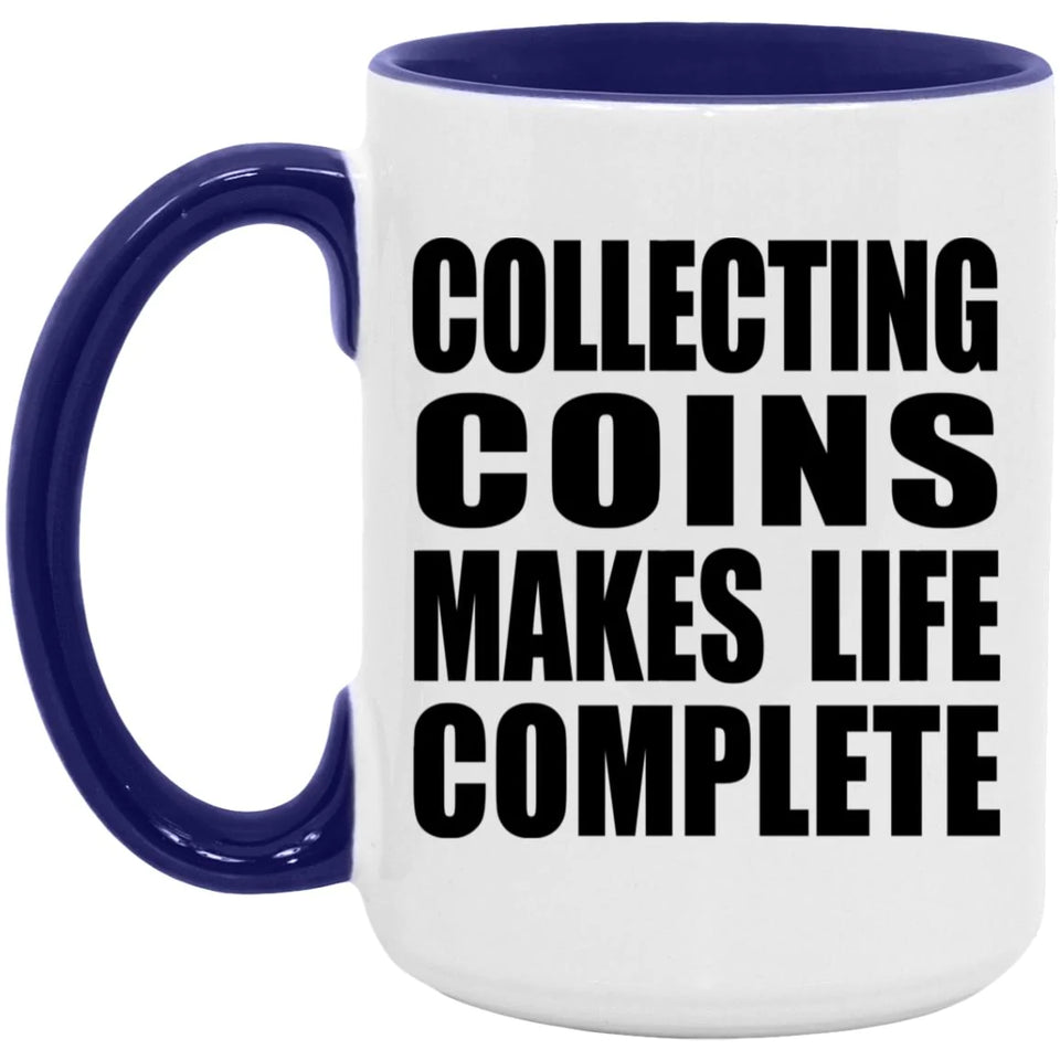 Collecting Coins Makes Life Complete - 15oz Accent Mug Purple