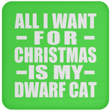 All I Want For Christmas Is My Dwarf Cat - Coaster