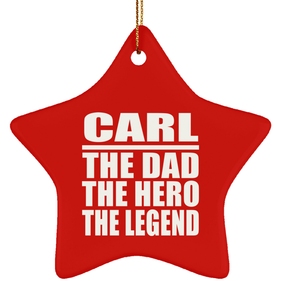 Carl The Dad The Hero The Legend - Star Ornament