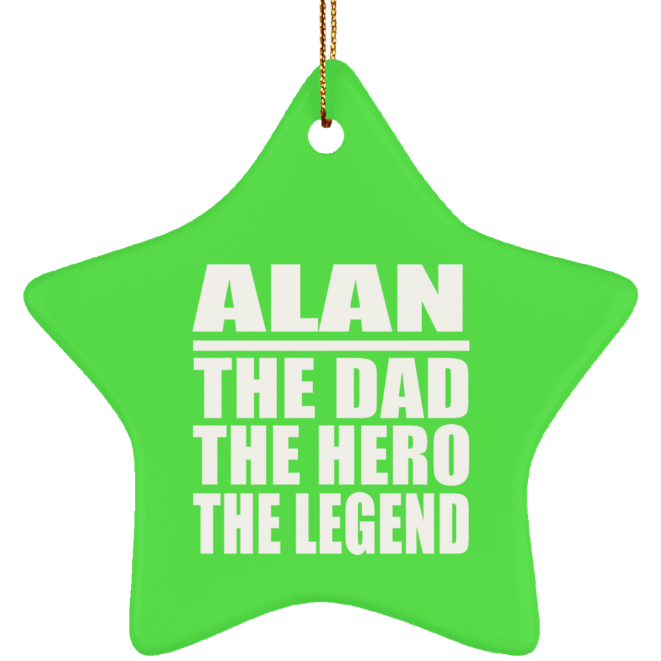 Alan The Dad The Hero The Legend - Star Ornament