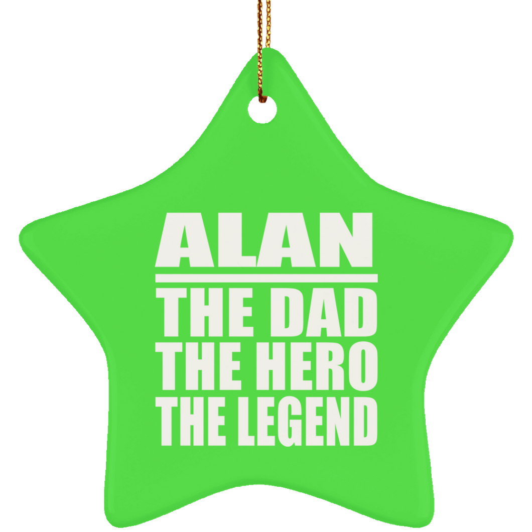 Alan The Dad The Hero The Legend - Star Ornament