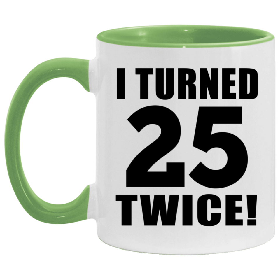50th Birthday I Turned 25 Twice - 11oz Accent Mug Green
