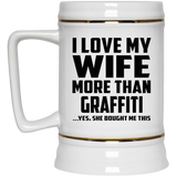 I Love My Wife More Than Graffiti - Beer Stein