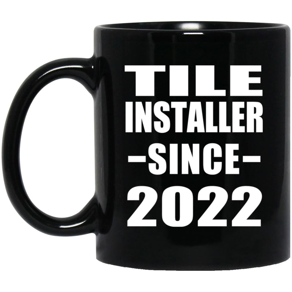 Tile Installer Since 2022 - 11oz Coffee Mug Black