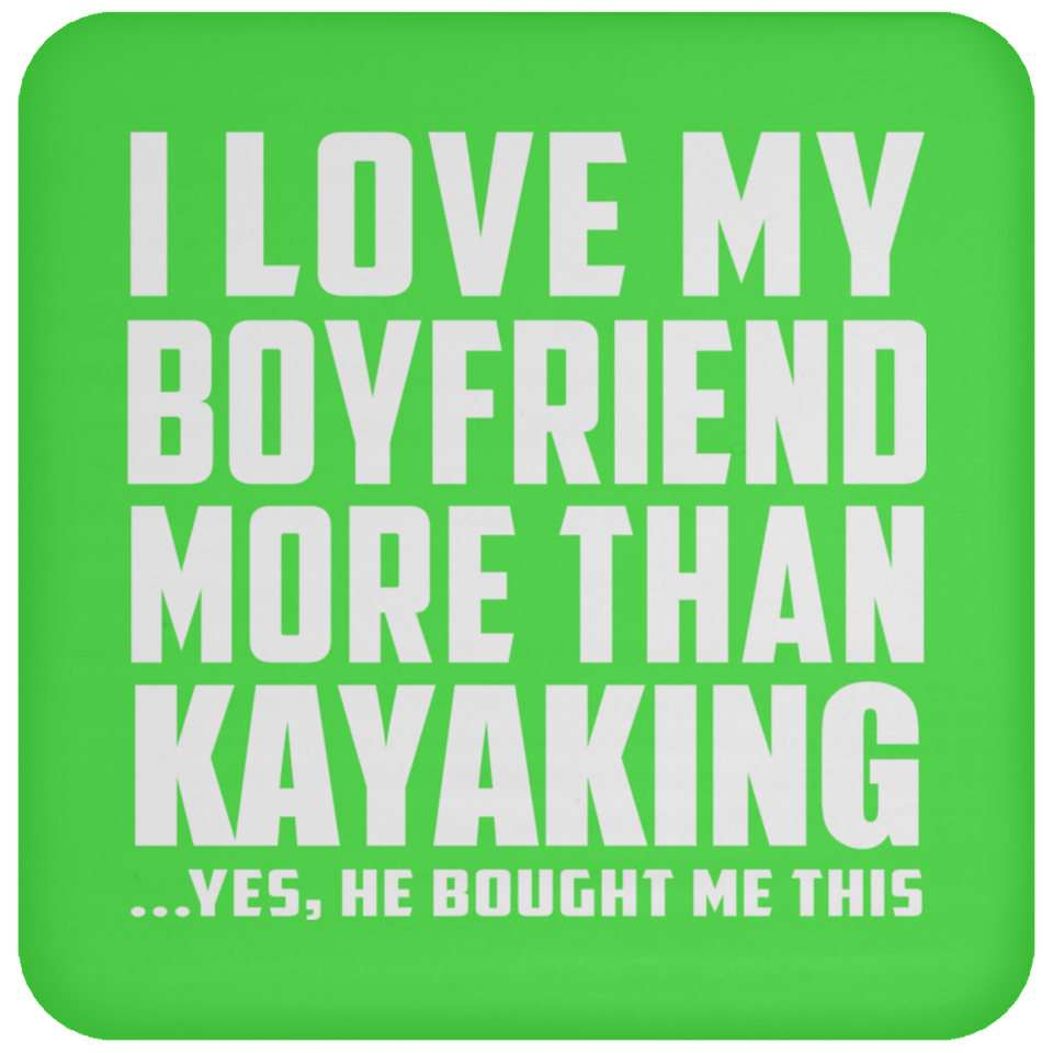 I Love My Boyfriend More Than Kayaking - Drink Coaster