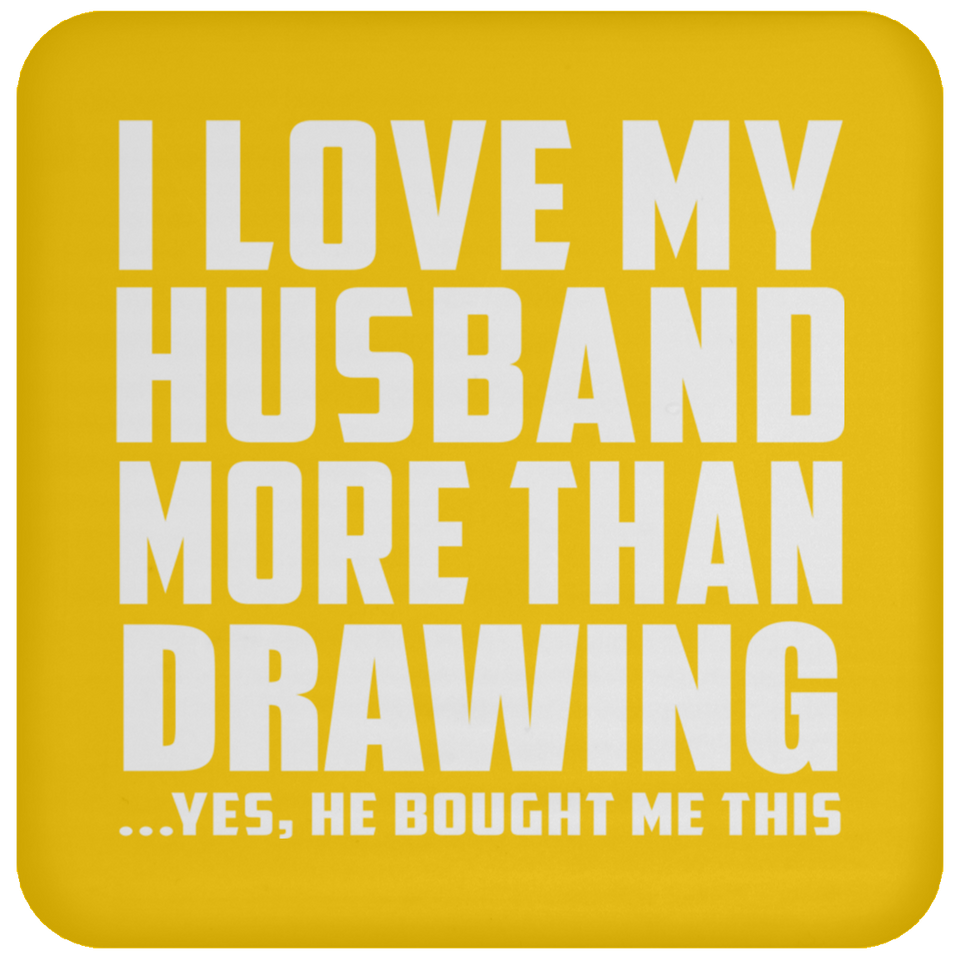 I Love My Husband More Than Drawing - Drink Coaster