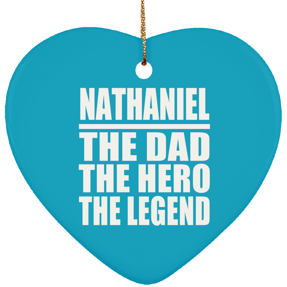 Nathaniel The Dad The Hero The Legend - Heart Ornament