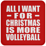 All I Want For Christmas Is More Volleyball - Coaster