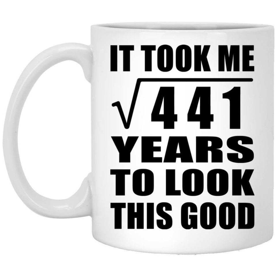 21st Birthday Took Square Root of 441 Years To Look Good - 11oz Coffee Mug