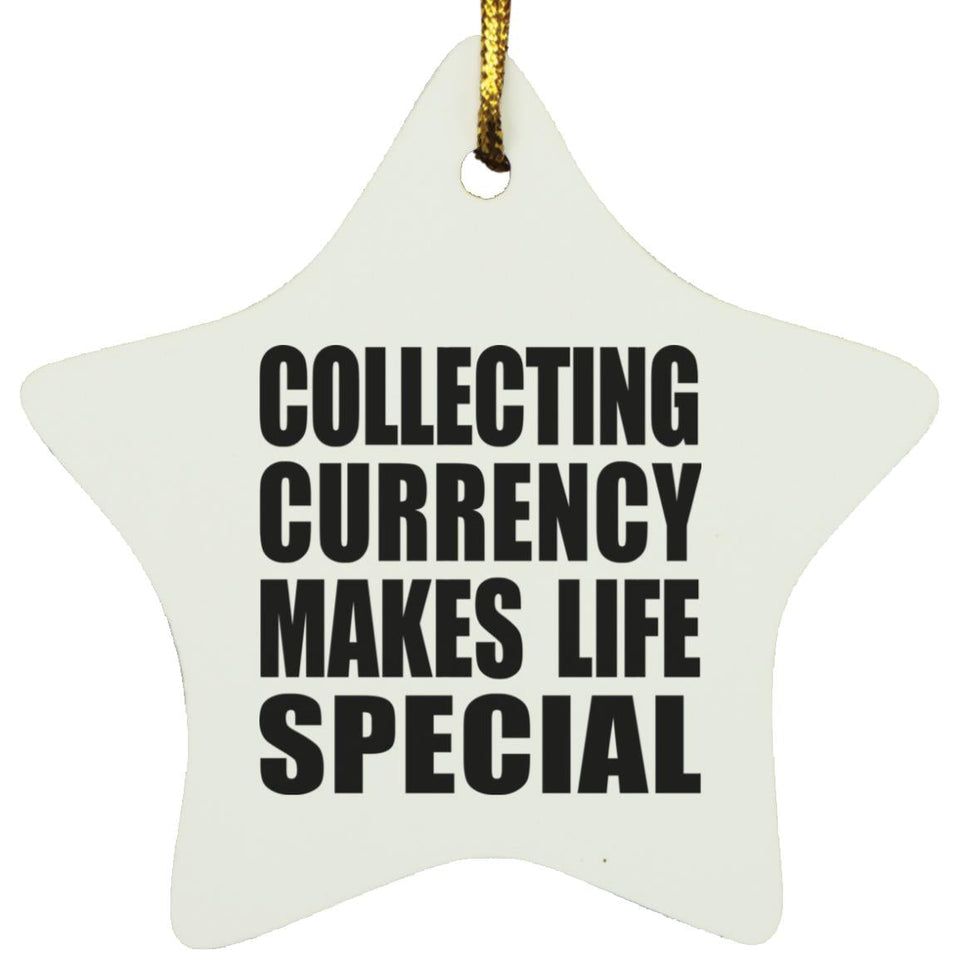 Collecting Currency Makes Life Special - Star Ornament