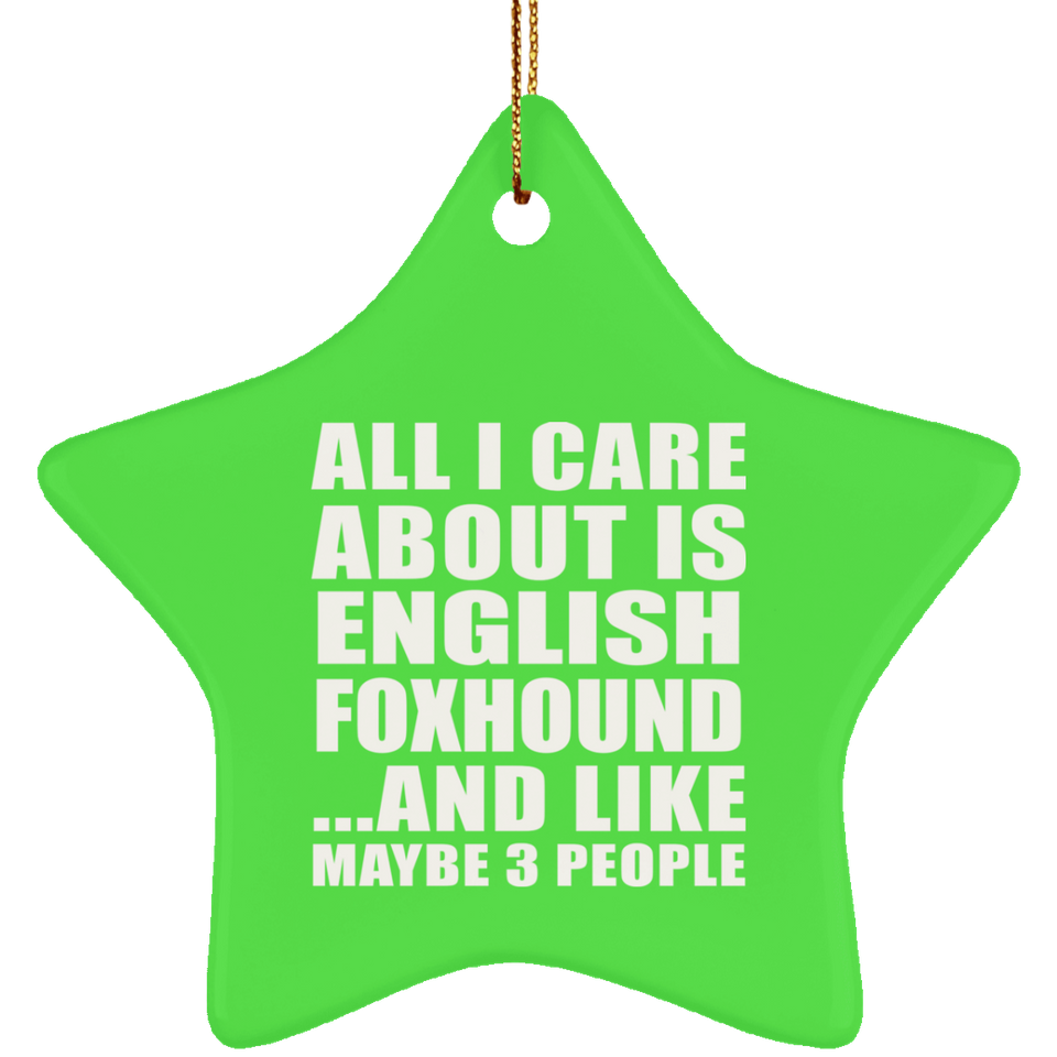 All I Care About Is English Foxhound - Star Ornament