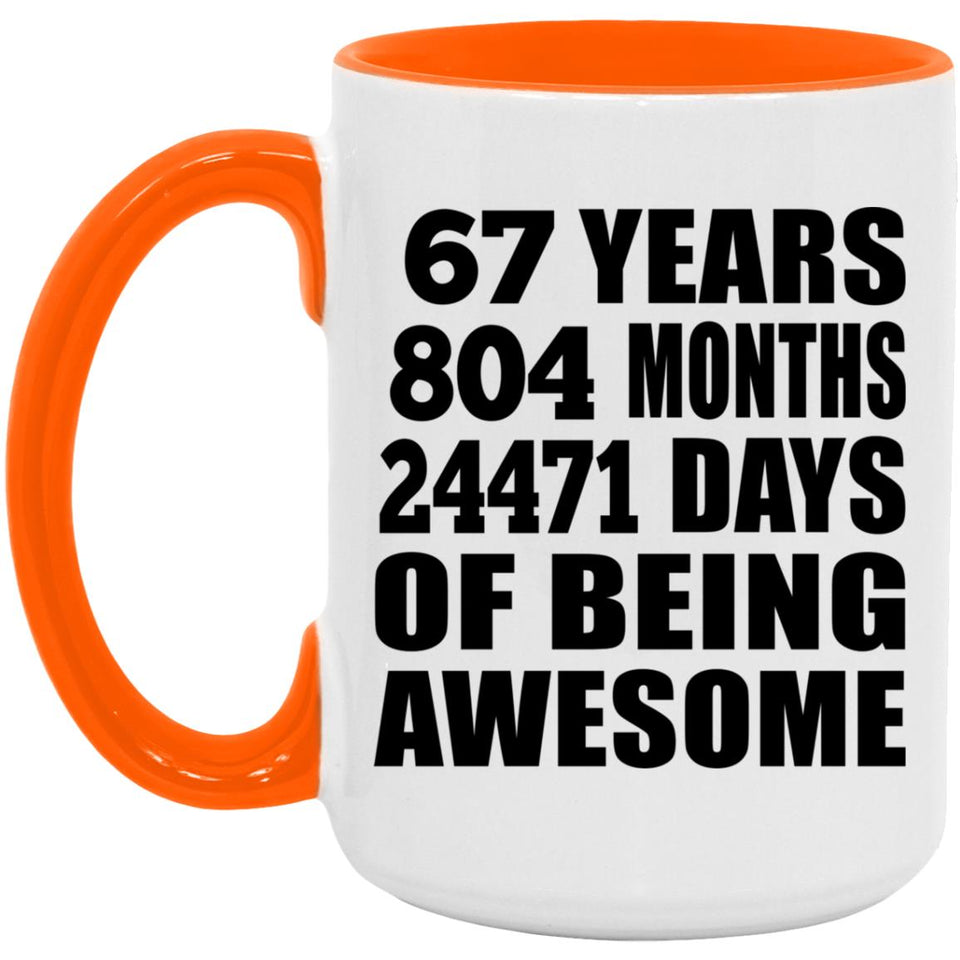 67th Birthday 67 Years 804 Months 24471 Days Of Awesome - 15oz Accent Mug Orange