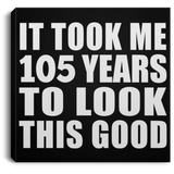 105th Birthday Took Me 105 Years To Look This Good - Canvas Square
