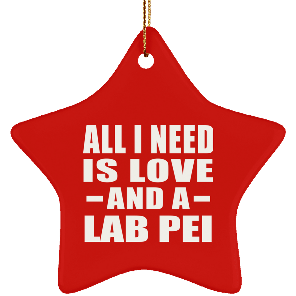 All I Need Is Love And A Lab Pei - Star Ornament
