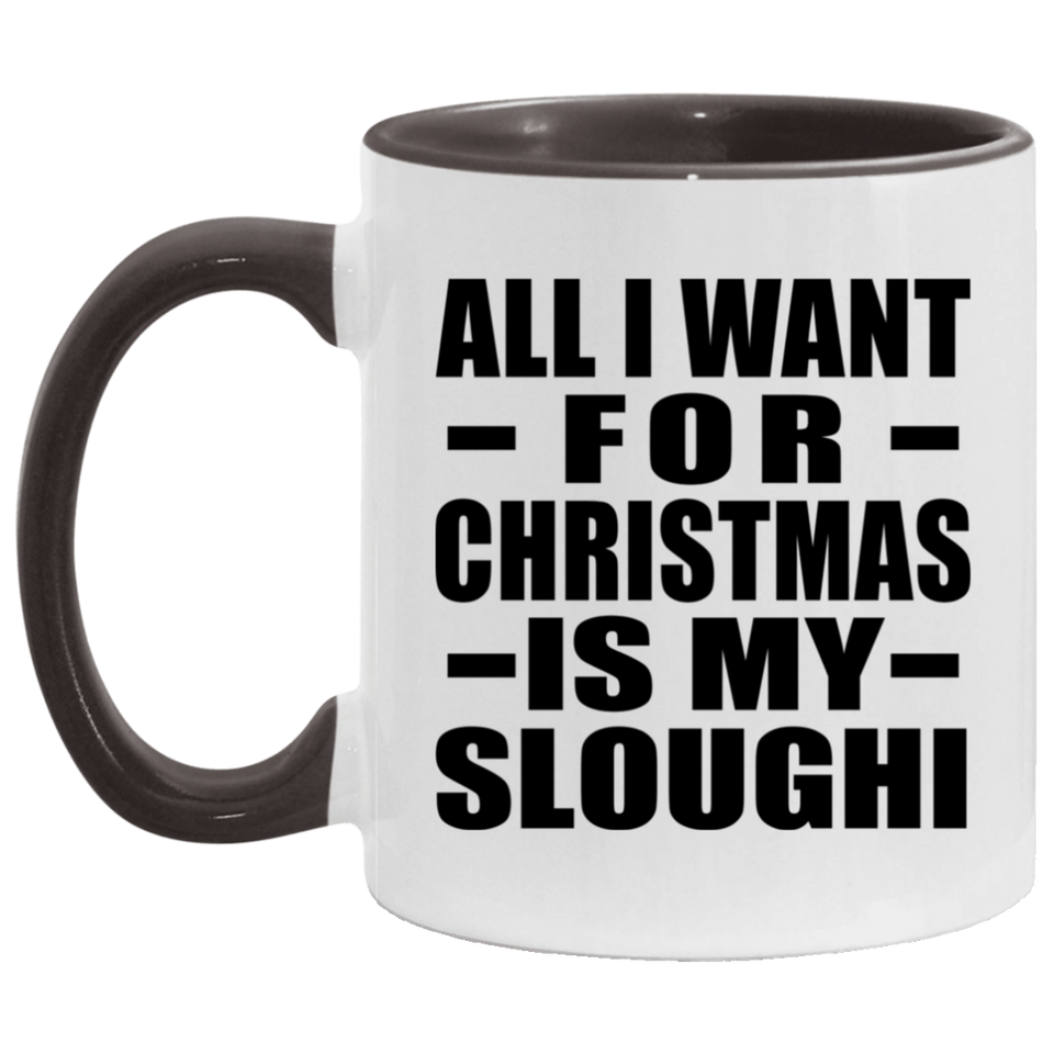 All I Want For Christmas Is My Sloughi - 11oz Accent Mug Black