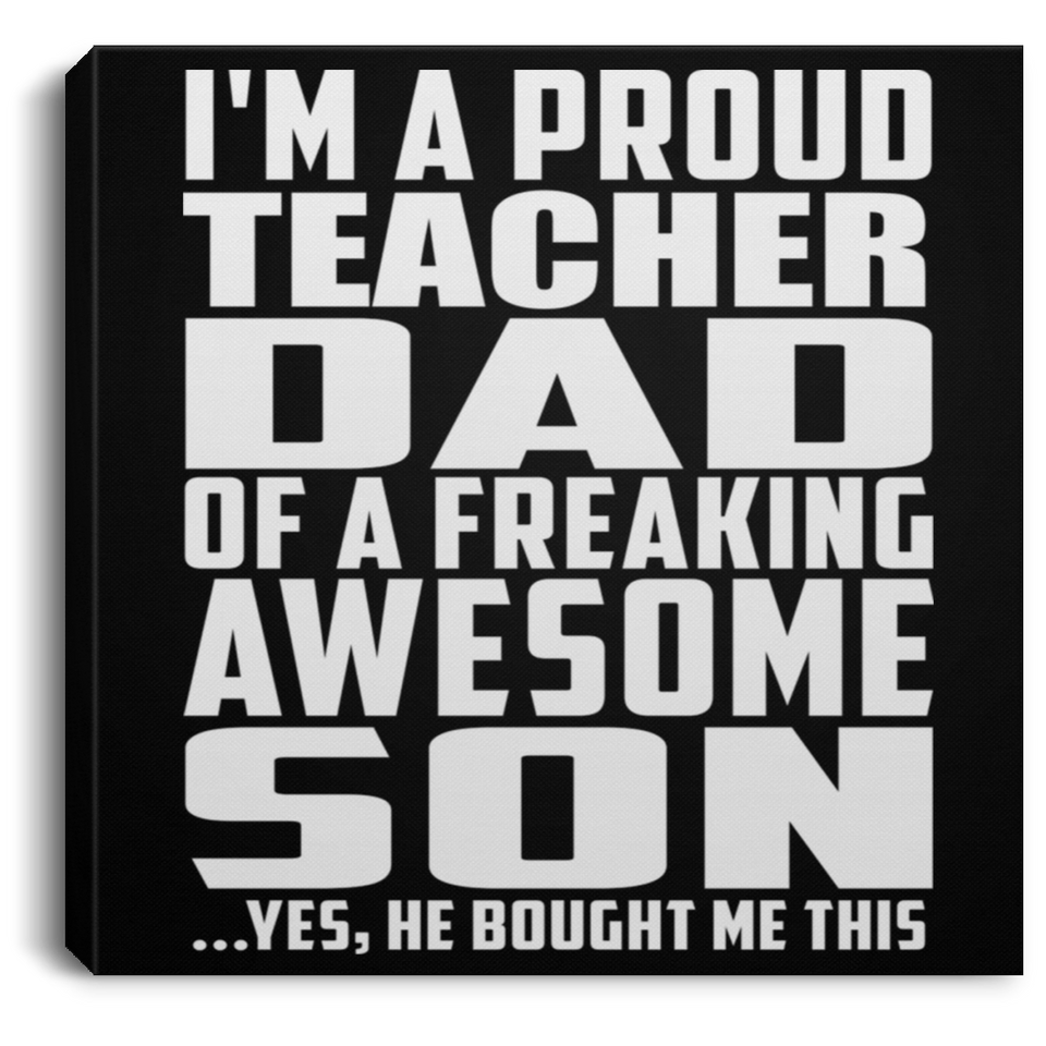 Proud Teacher Dad Of Awesome Son - Canvas Square