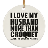 I Love My Husband More Than Croquet - Circle Ornament