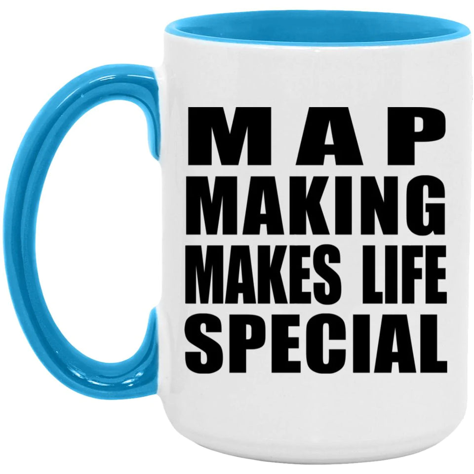 Map Making Makes Life Special - 15oz Accent Mug Blue
