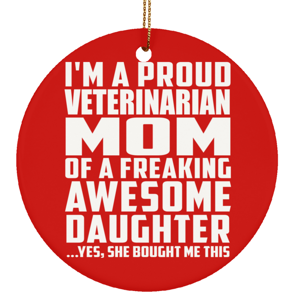 Proud Veterinarian Mom Of Awesome Daughter - Circle Ornament