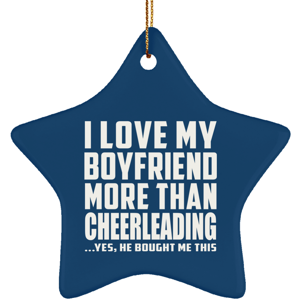 I Love My Boyfriend More Than Cheerleading - Star Ornament