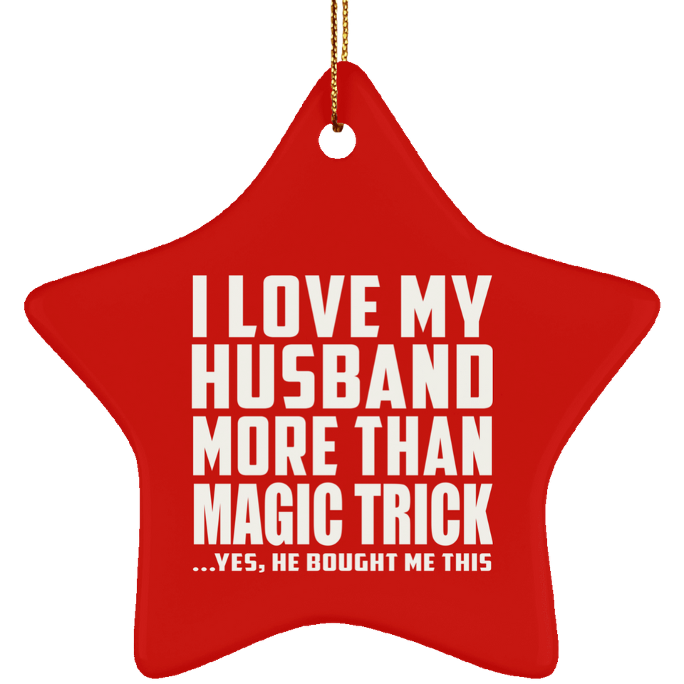 I Love My Husband More Than Magic Trick - Star Ornament