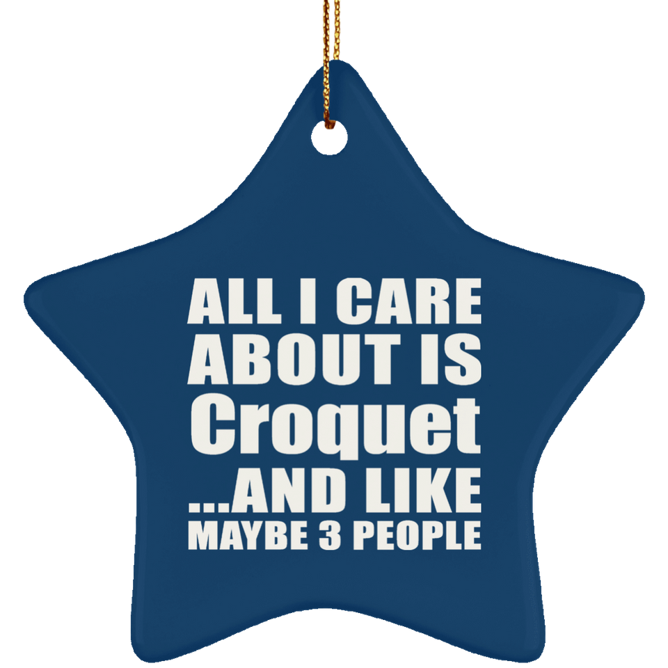All I Care About Is Croquet - Star Ornament