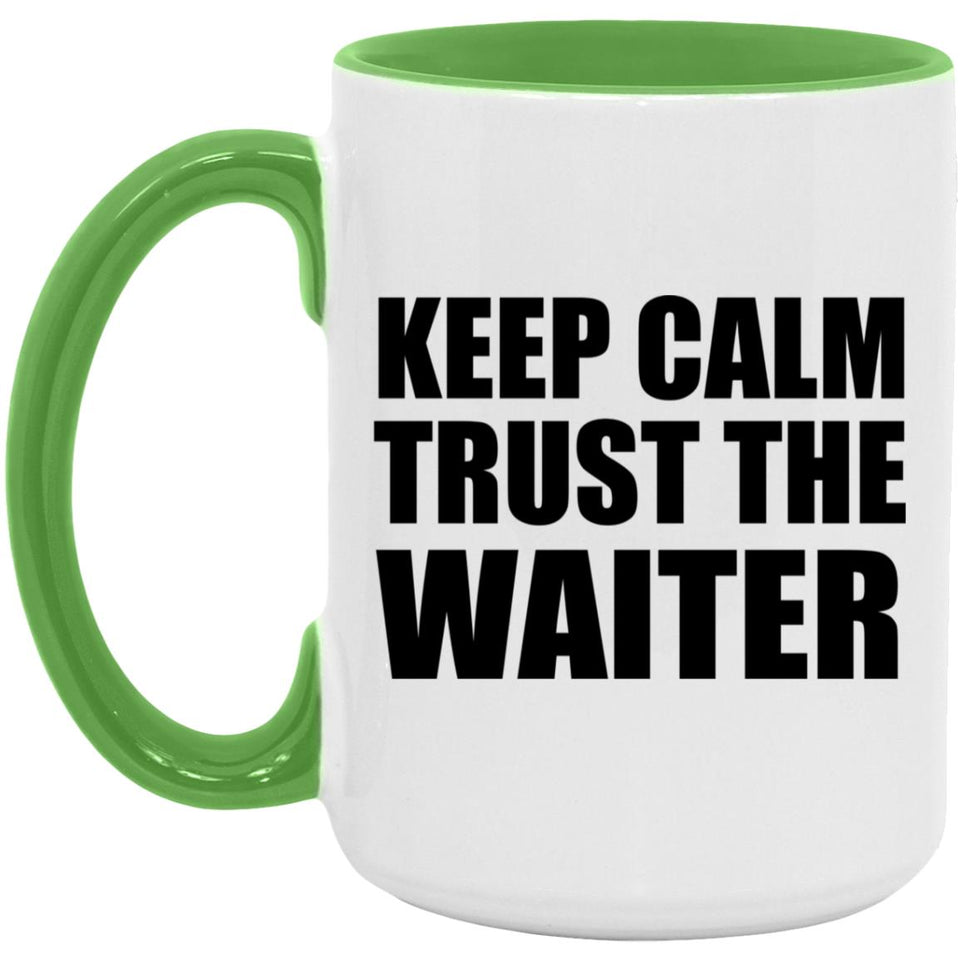 Keep Calm and Trust The Waiter - 15oz Accent Mug Green