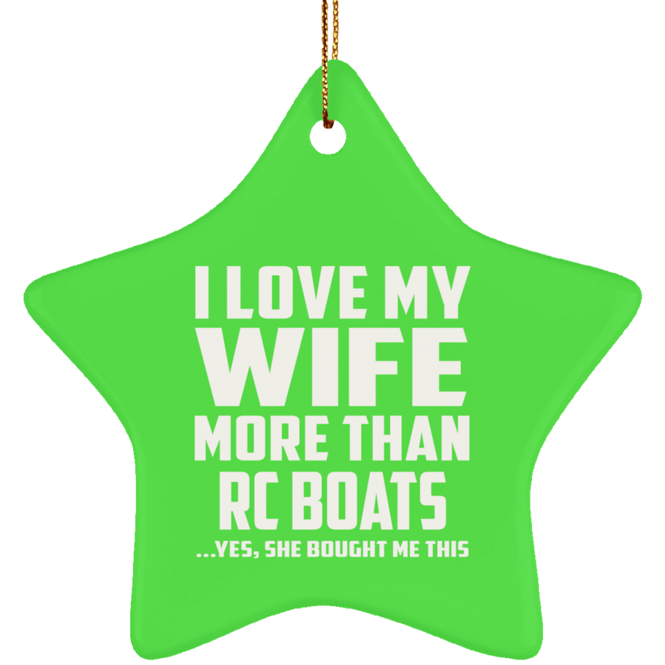 I Love My Wife More Than RC Boats - Star Ornament