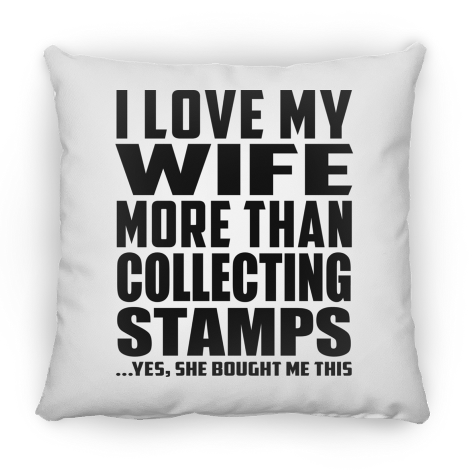 I Love My Wife More Than Collecting Stamps - Throw Pillow