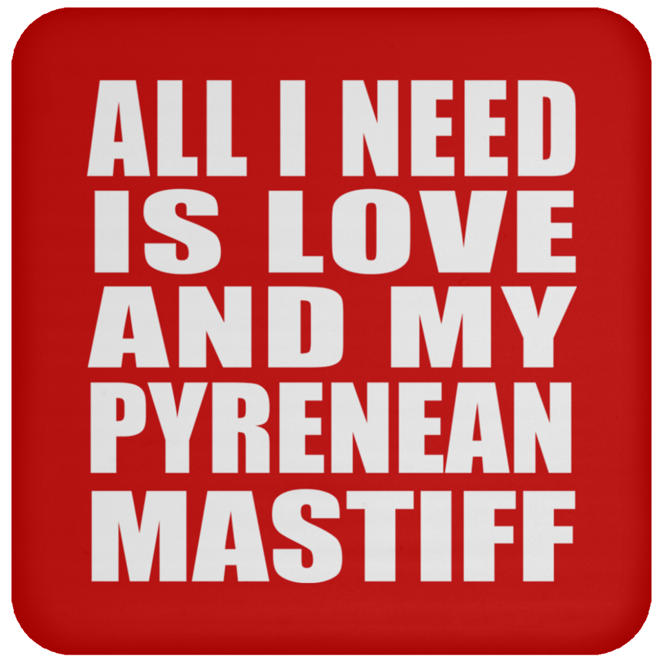 All I Need Is Love And My Pyrenean Mastiff - Drink Coaster