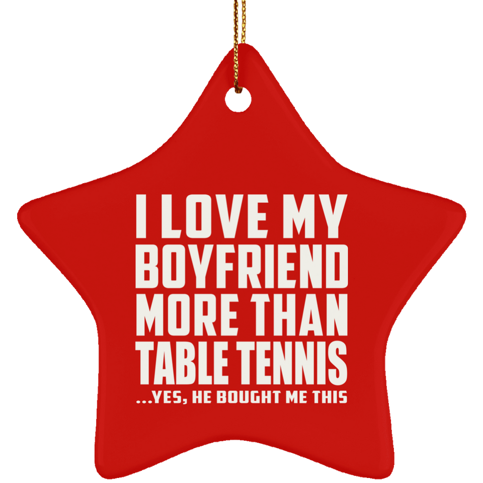 I Love My Boyfriend More Than Table Tennis - Star Ornament