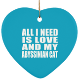 All I Need Is Love And My Abyssinian Cat - Heart Ornament