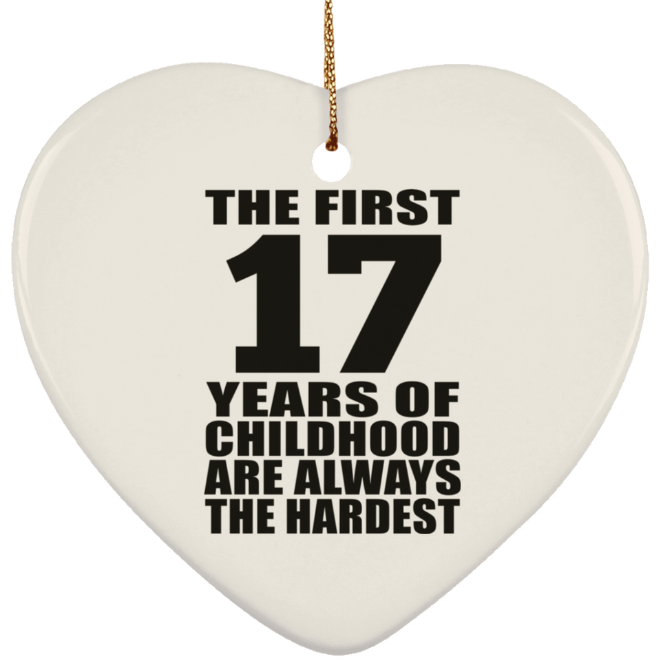 17th Birthday First 17 Years of Childhood Are The Hardest - Heart Ornament