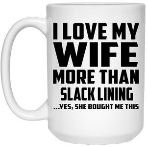 I Love My Wife More Than Slack Lining - 15 Oz Coffee Mug