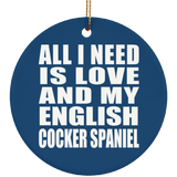All I Need Is Love And My English Cocker Spaniel - Circle Ornament