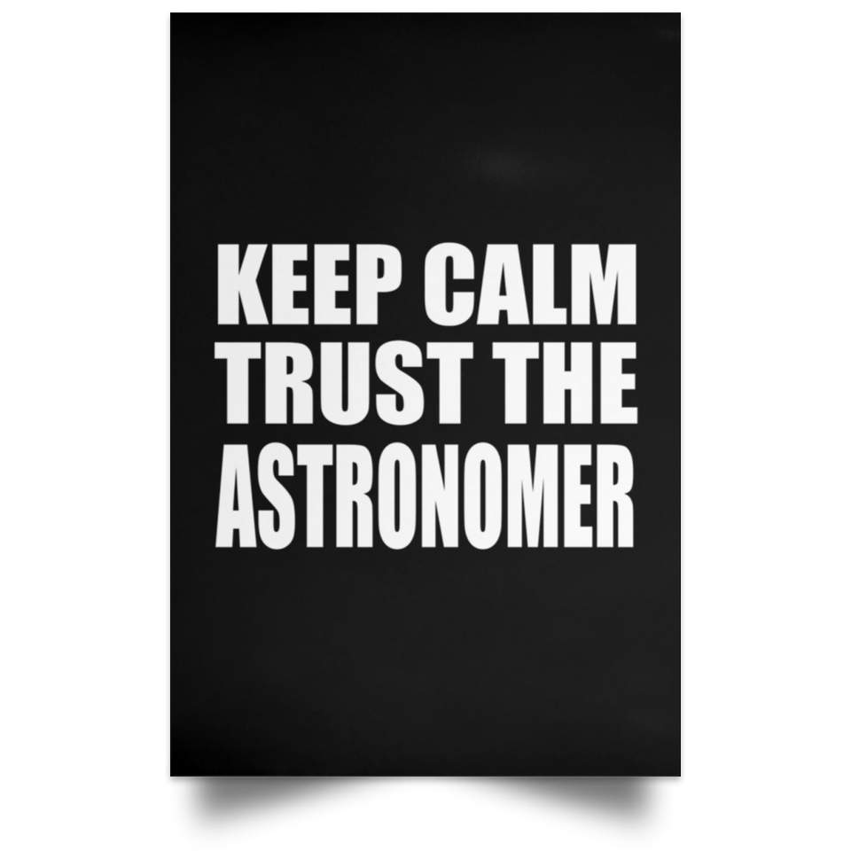 Keep Calm and Trust The Astronomer - Poster Portrait