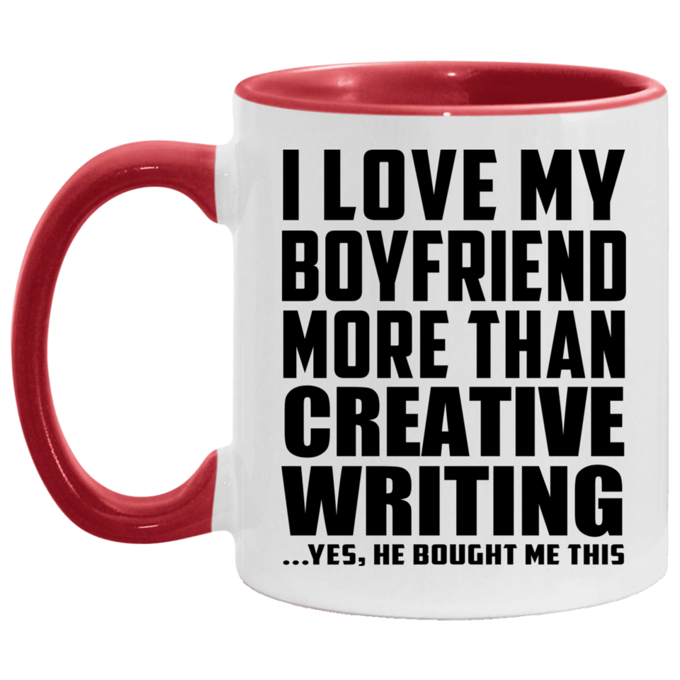 I Love My Boyfriend More Than Creative Writing - 11oz Accent Mug Red