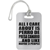 All I Care About Is Perro De Presa Canario - Luggage Bag Tag