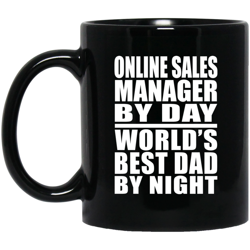 Online Sales Manager By Day World's Best Dad By Night - 11 Oz Coffee Mug Black