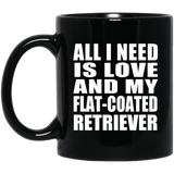 All I Need Is Love And My Flat-Coated Retriever - 11 Oz Coffee Mug Black