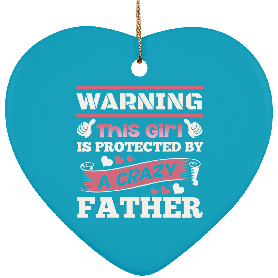 Warning This Girl Is Protected by A Crazy Father - Heart Ornament