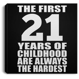 21st Birthday First 21 Years of Childhood Are The Hardest - Canvas Square