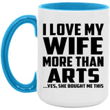 I Love My Wife More Than Arts - 15oz Accent Mug Blue