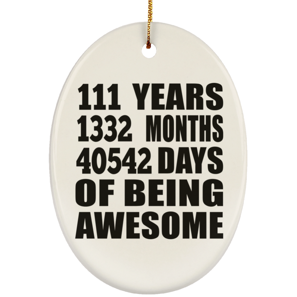 111th Birthday 111 Years 1332 Months 40542 Days Of Awesome - Oval Ornament