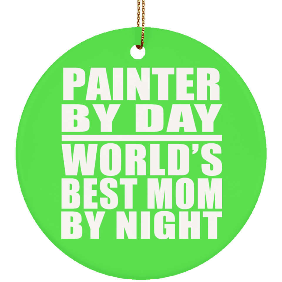 Painter By Day World's Best Mom By Night - Circle Ornament