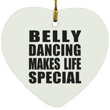 Belly Dancing Makes Life Special - Heart Ornament