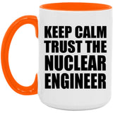 Keep Calm and Trust The Nuclear Engineer - 15oz Accent Mug Orange