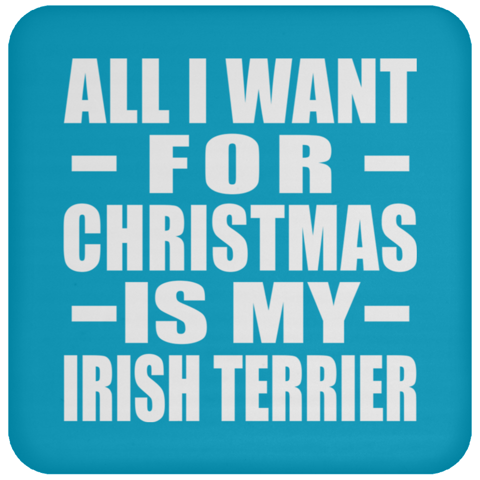 All I Want For Christmas Is My Irish Terrier - Coaster