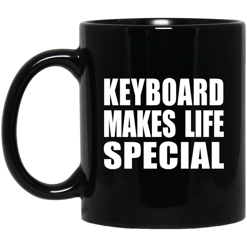 Keyboard Makes Life Special - 11oz Coffee Mug Black